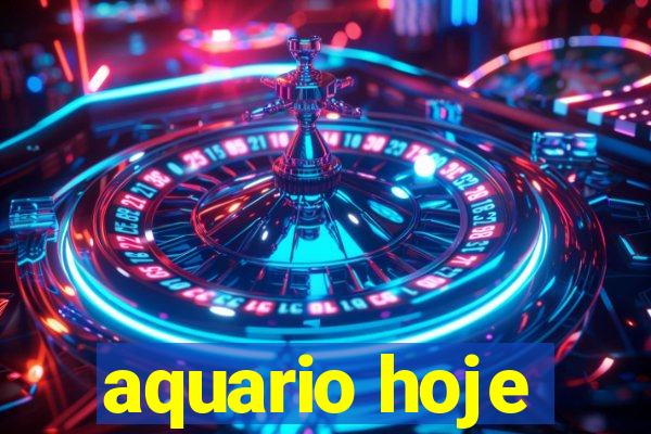 aquario hoje